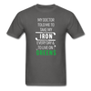 My Doctor Told Me To Take My Iron Every Day And To Live On Greens Unisex T-Shirt-Men's T-Shirt-Teelime | shirts-hoodies-mugs