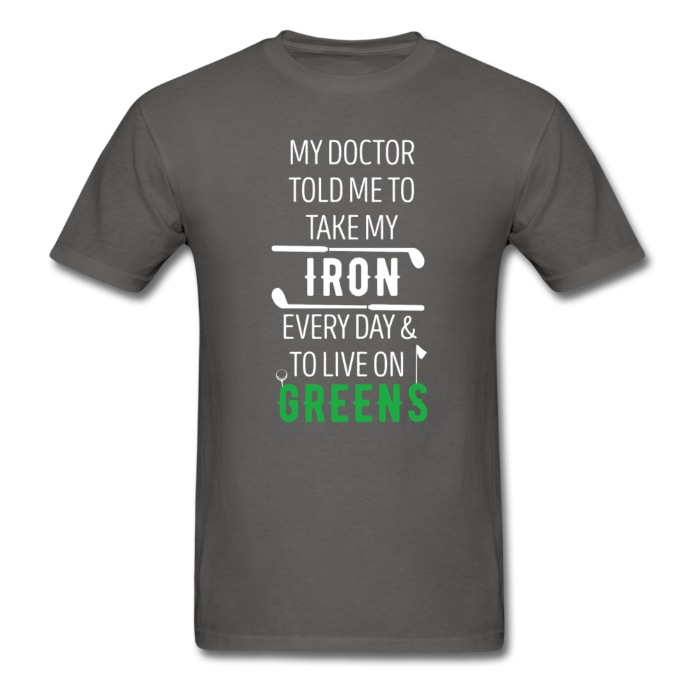 My Doctor Told Me To Take My Iron Every Day And To Live On Greens Unisex T-Shirt-Men's T-Shirt-Teelime | shirts-hoodies-mugs