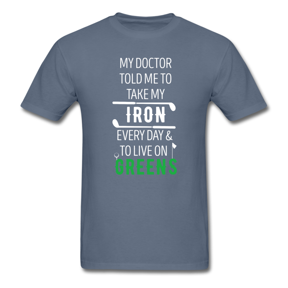 My Doctor Told Me To Take My Iron Every Day And To Live On Greens Unisex T-Shirt-Men's T-Shirt-Teelime | shirts-hoodies-mugs