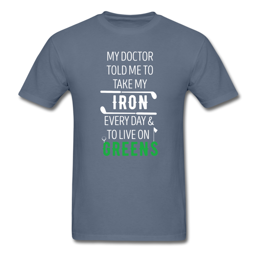 My Doctor Told Me To Take My Iron Every Day And To Live On Greens Unisex T-Shirt-Men's T-Shirt-Teelime | shirts-hoodies-mugs