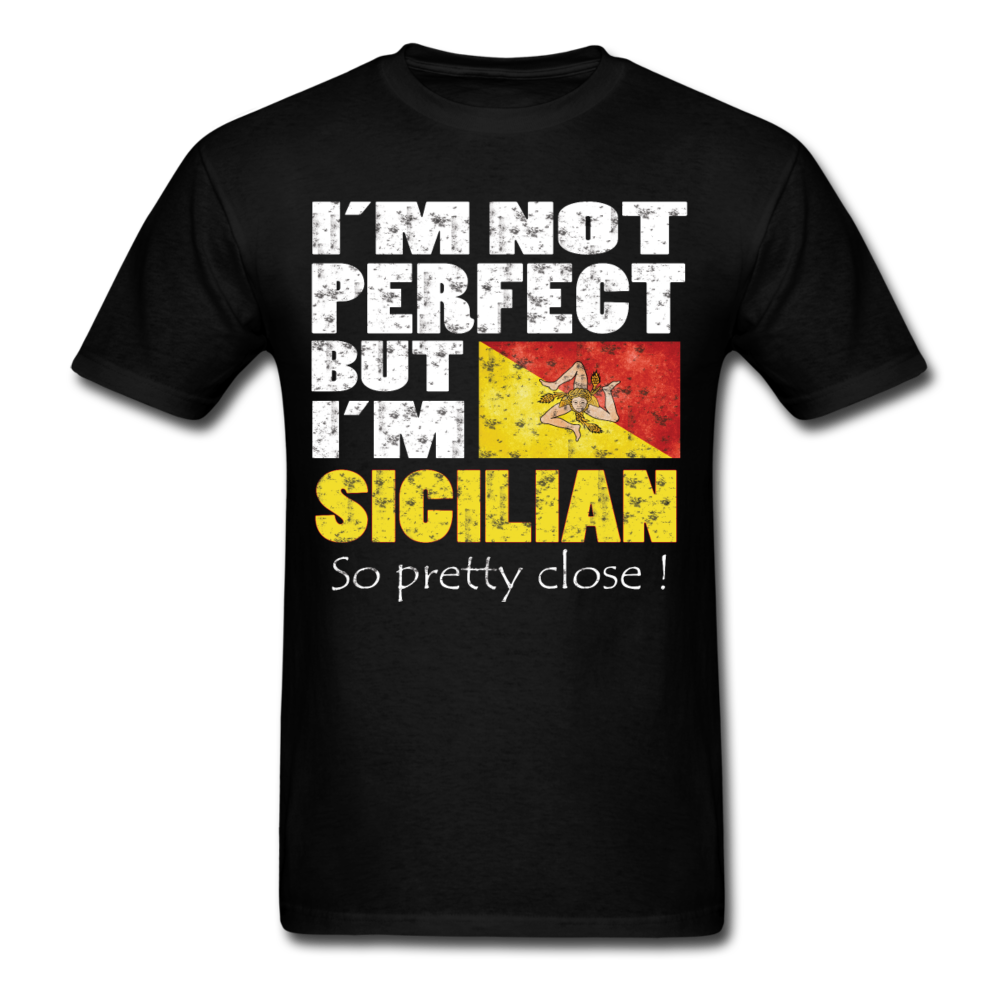 I'm not Perfect But I'm Sicilian. So Pretty Close Unisex T-Shirt