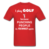 I Play Golf Because Punching People Is Frowned Upon Unisex T-Shirt-Unisex Classic T-Shirt | Fruit of the Loom 3930-Teelime | shirts-hoodies-mugs