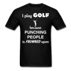 I Play Golf Because Punching People Is Frowned Upon Unisex T-Shirt-Unisex Classic T-Shirt | Fruit of the Loom 3930-Teelime | shirts-hoodies-mugs