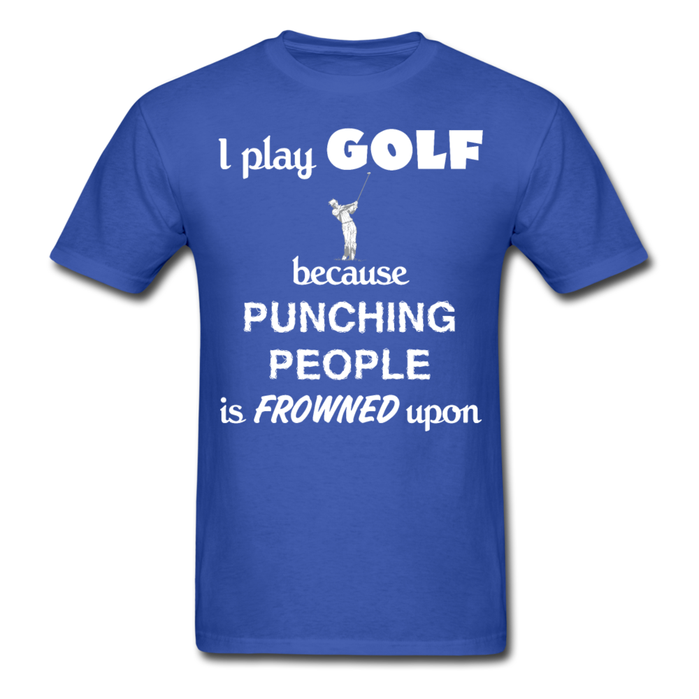 I Play Golf Because Punching People Is Frowned Upon Unisex T-Shirt-Unisex Classic T-Shirt | Fruit of the Loom 3930-Teelime | shirts-hoodies-mugs