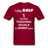 I Play Golf Because Punching People Is Frowned Upon Unisex T-Shirt-Unisex Classic T-Shirt | Fruit of the Loom 3930-Teelime | shirts-hoodies-mugs