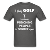 I Play Golf Because Punching People Is Frowned Upon Unisex T-Shirt-Unisex Classic T-Shirt | Fruit of the Loom 3930-Teelime | shirts-hoodies-mugs