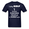 I Play Golf Because Punching People Is Frowned Upon Unisex T-Shirt-Unisex Classic T-Shirt | Fruit of the Loom 3930-Teelime | shirts-hoodies-mugs