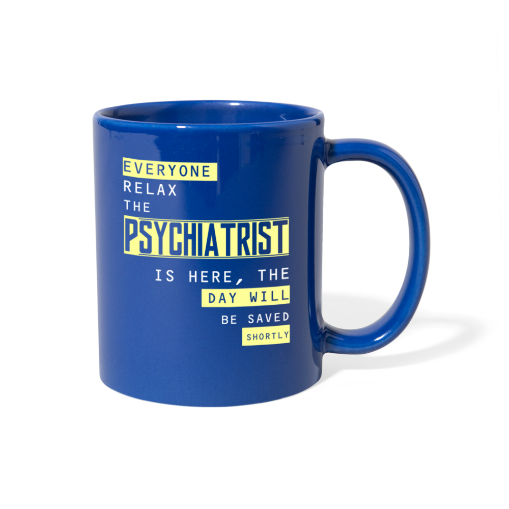 Everyone relax the Psychiatrist is here, the day will be save shortly Full Color Mug-Full Color Mug | BestSub B11Q-Teelime | shirts-hoodies-mugs