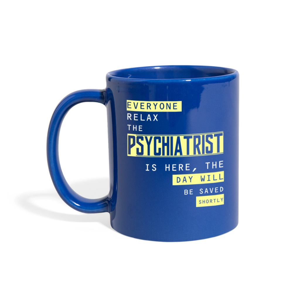 Everyone relax the Psychiatrist is here, the day will be save shortly Full Color Mug-Full Color Mug | BestSub B11Q-Teelime | shirts-hoodies-mugs