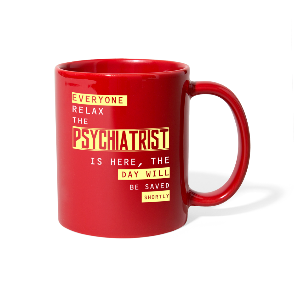 Everyone relax the Psychiatrist is here, the day will be save shortly Full Color Mug-Full Color Mug | BestSub B11Q-Teelime | shirts-hoodies-mugs