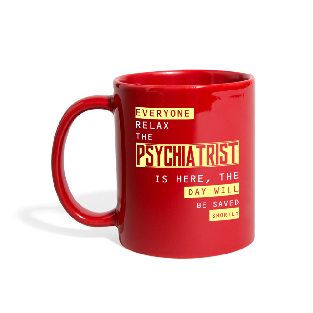 Everyone relax the Psychiatrist is here, the day will be save shortly Full Color Mug-Full Color Mug | BestSub B11Q-Teelime | shirts-hoodies-mugs
