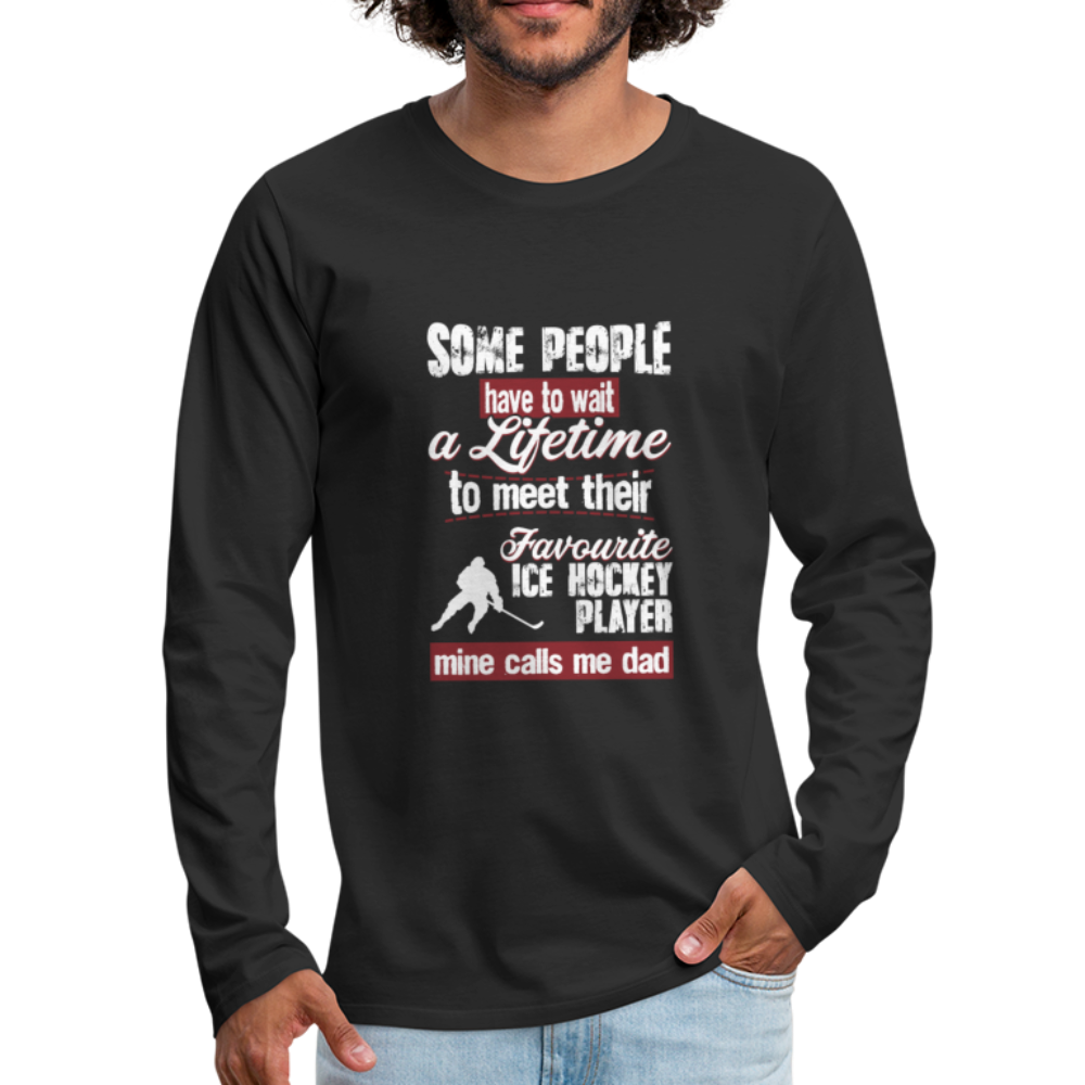 Some People Have To Wait a Lifetime To Meet Their Favorite Ice Hockey Player, Mine Calls Me Dad Unisex Longsleeve-Men's Premium Long Sleeve T-Shirt | Spreadshirt 875-Teelime | shirts-hoodies-mugs