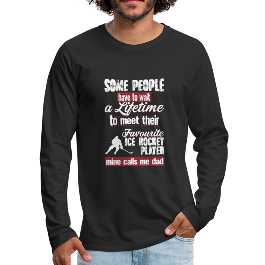 Some People Have To Wait a Lifetime To Meet Their Favorite Ice Hockey Player, Mine Calls Me Dad Unisex Longsleeve-Men's Premium Long Sleeve T-Shirt | Spreadshirt 875-Teelime | shirts-hoodies-mugs