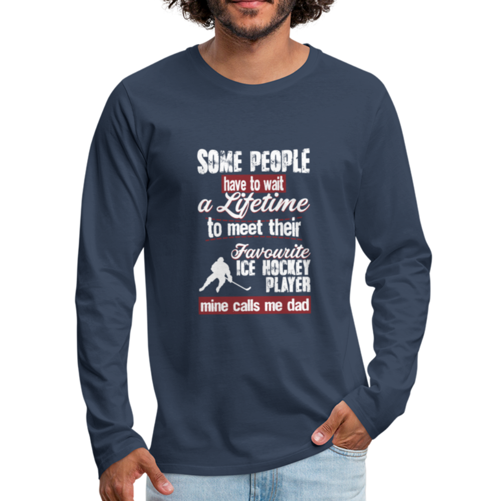 Some People Have To Wait a Lifetime To Meet Their Favorite Ice Hockey Player, Mine Calls Me Dad Unisex Longsleeve-Men's Premium Long Sleeve T-Shirt | Spreadshirt 875-Teelime | shirts-hoodies-mugs