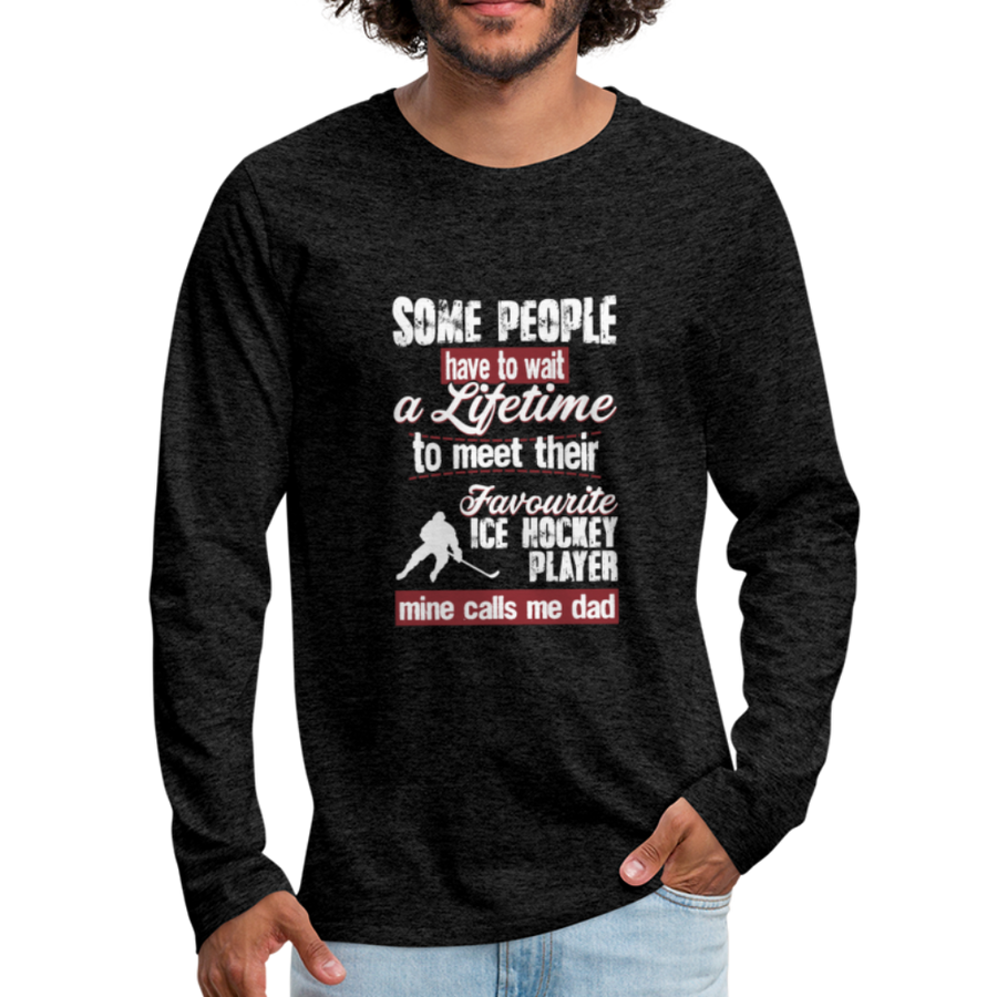 Some People Have To Wait a Lifetime To Meet Their Favorite Ice Hockey Player, Mine Calls Me Dad Unisex Longsleeve-Men's Premium Long Sleeve T-Shirt | Spreadshirt 875-Teelime | shirts-hoodies-mugs