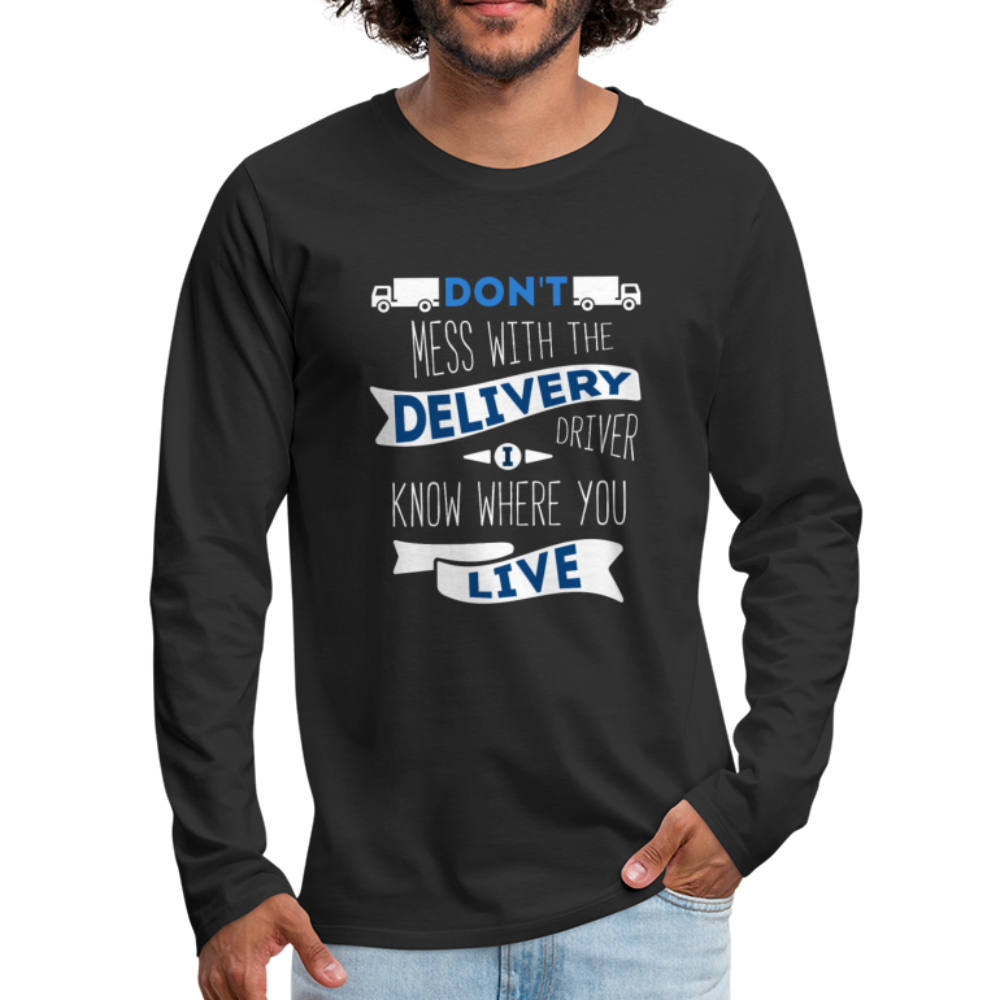Don't Mess With The Delivery Driver, I Know Where You Live Unisex Longsleeve-Men's Premium Long Sleeve T-Shirt | Spreadshirt 875-Teelime | shirts-hoodies-mugs