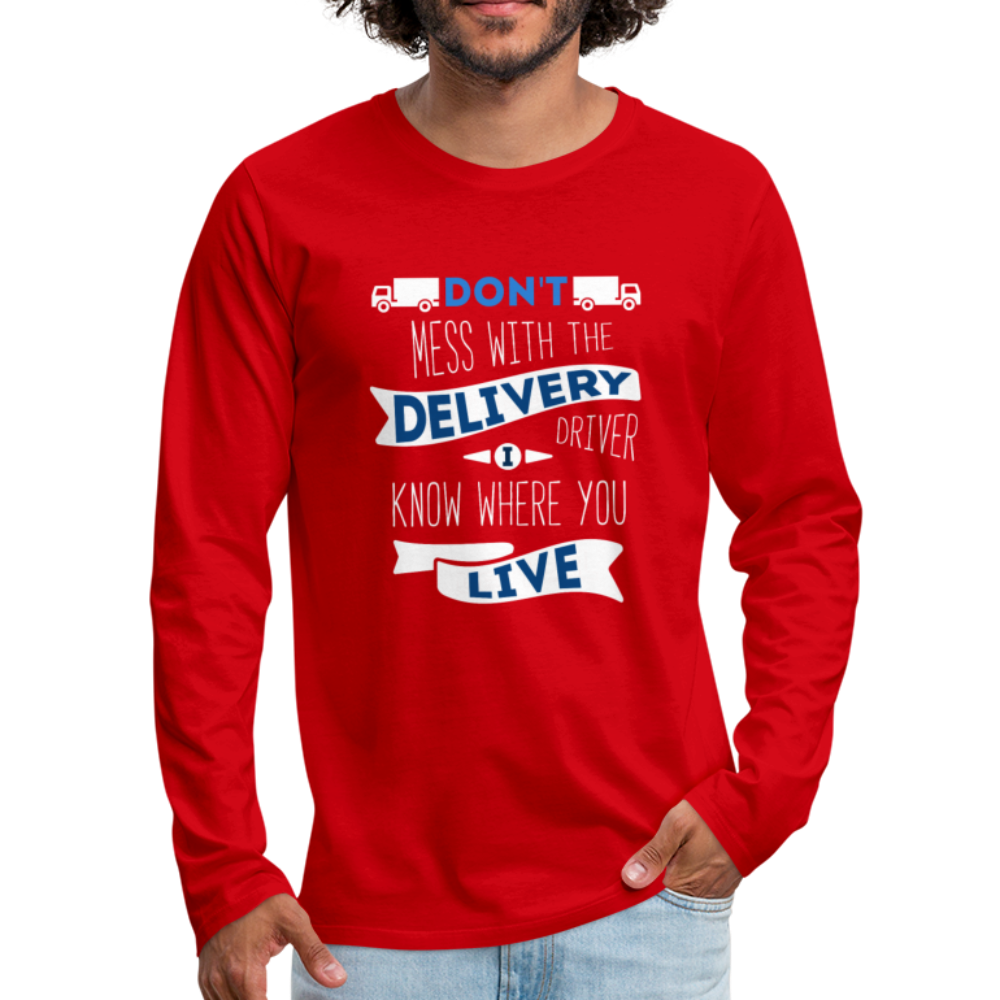 Don't Mess With The Delivery Driver, I Know Where You Live Unisex Longsleeve-Men's Premium Long Sleeve T-Shirt | Spreadshirt 875-Teelime | shirts-hoodies-mugs