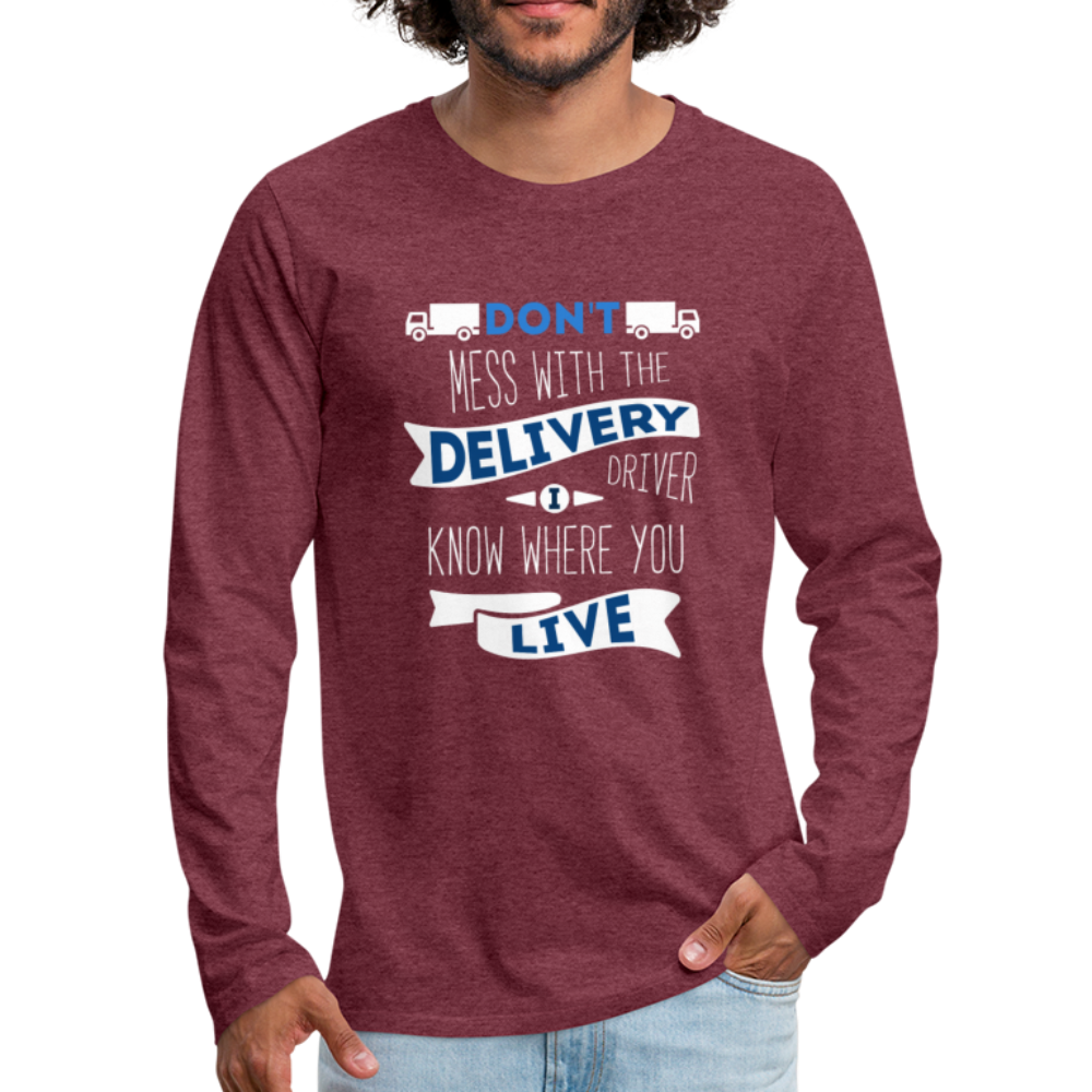 Don't Mess With The Delivery Driver, I Know Where You Live Unisex Longsleeve-Men's Premium Long Sleeve T-Shirt | Spreadshirt 875-Teelime | shirts-hoodies-mugs