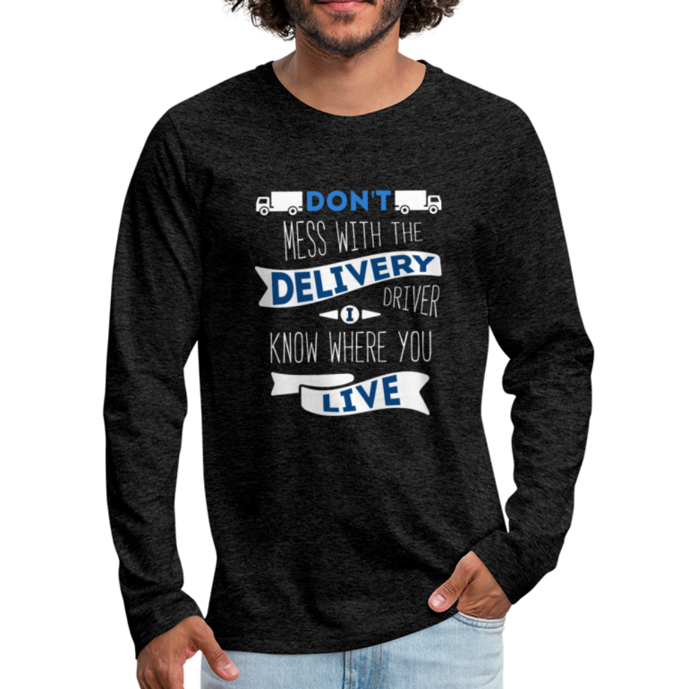 Don't Mess With The Delivery Driver, I Know Where You Live Unisex Longsleeve-Men's Premium Long Sleeve T-Shirt | Spreadshirt 875-Teelime | shirts-hoodies-mugs