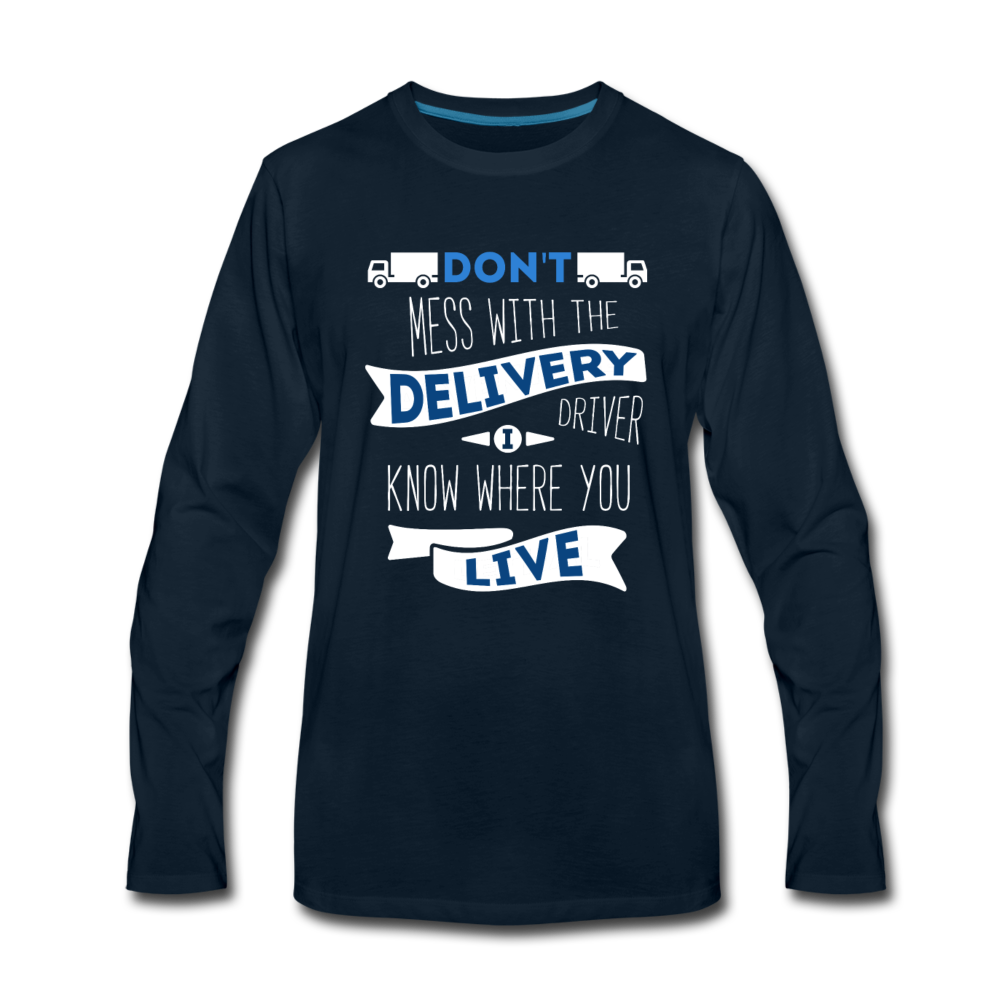 Don't Mess With The Delivery Driver, I Know Where You Live Unisex Longsleeve-Men's Premium Long Sleeve T-Shirt | Spreadshirt 875-Teelime | shirts-hoodies-mugs