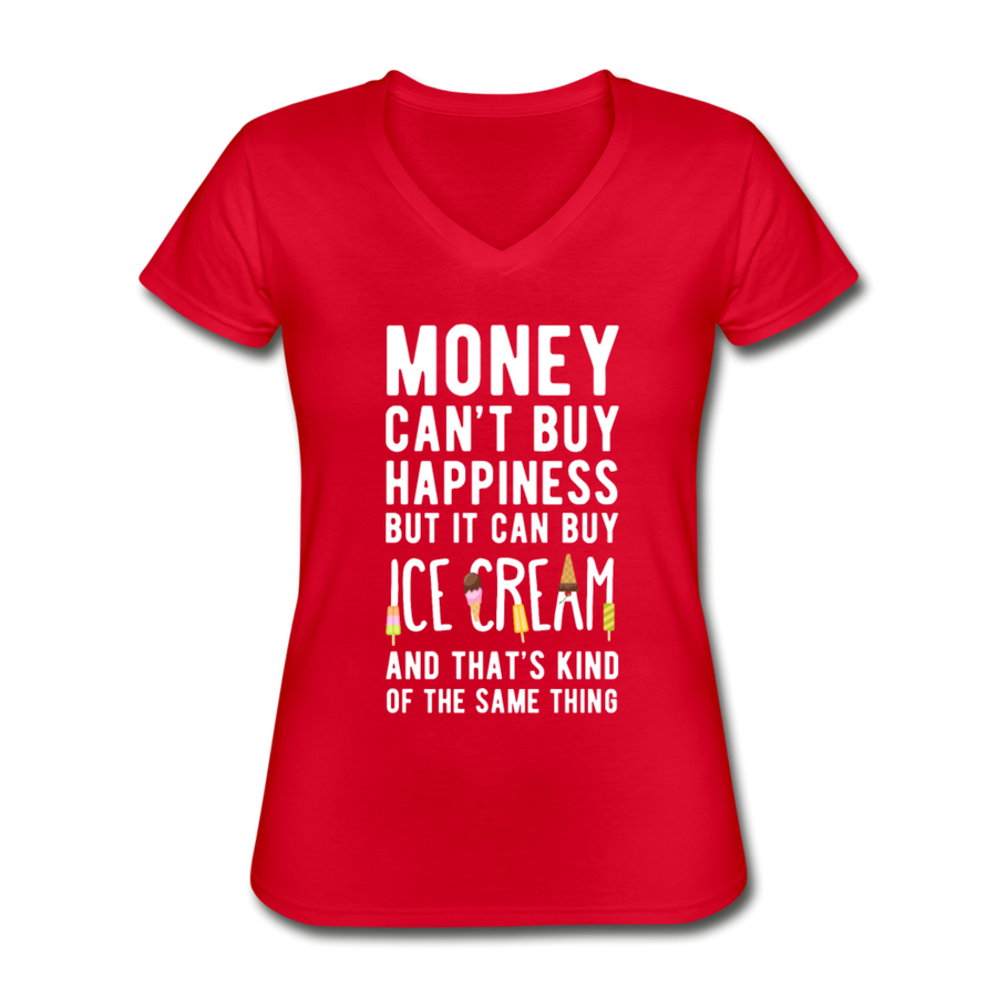 Money Can't Buy Happiness But It Can Buy Ice Cream And That's Kind Of The Same Thing Women's V-Neck T-Shirt-Women's V-Neck T-Shirt | Fruit of the Loom L39VR-Teelime | shirts-hoodies-mugs