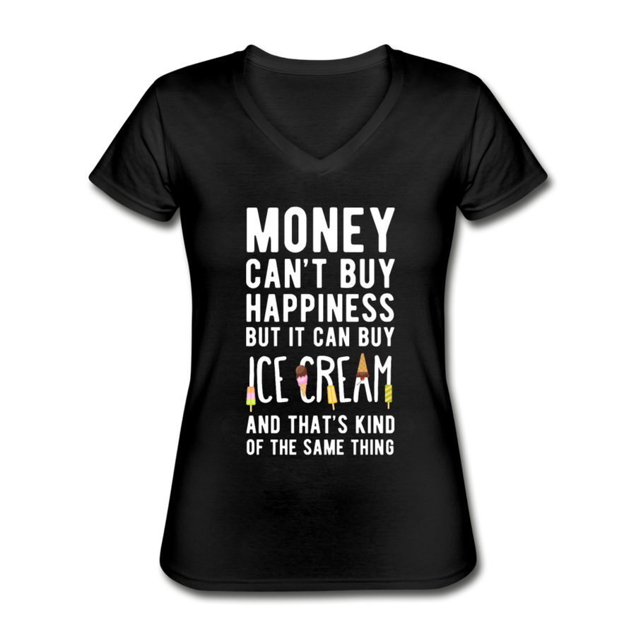Money Can't Buy Happiness But It Can Buy Ice Cream And That's Kind Of The Same Thing Women's V-Neck T-Shirt-Women's V-Neck T-Shirt | Fruit of the Loom L39VR-Teelime | shirts-hoodies-mugs