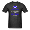 I'm Scottish We Dinnae Dae That Keep Calm Thing Unisex T-Shirt-Unisex Classic T-Shirt | Fruit of the Loom 3930-Teelime | shirts-hoodies-mugs