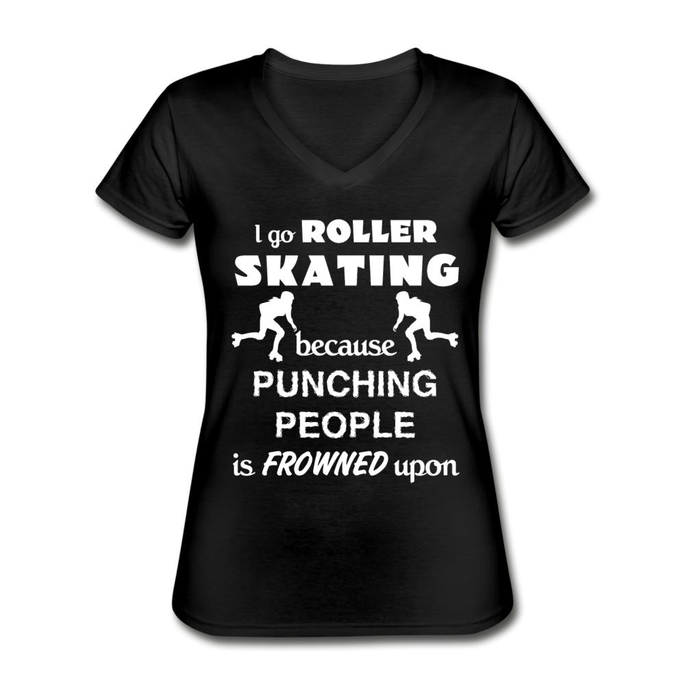 I go Roller skating because punching people is frowned upon Women's V-Neck T-Shirt-Women's V-Neck T-Shirt | Fruit of the Loom L39VR-Teelime | shirts-hoodies-mugs
