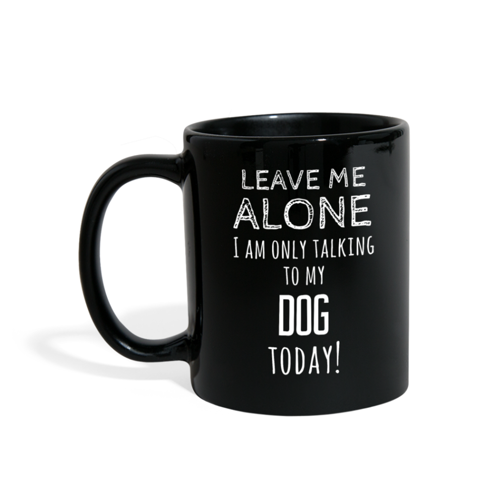 Leave Me Alove I'm Only Talking To My Dog today Full color Mug-Full Color Mug | BestSub B11Q-Teelime | shirts-hoodies-mugs