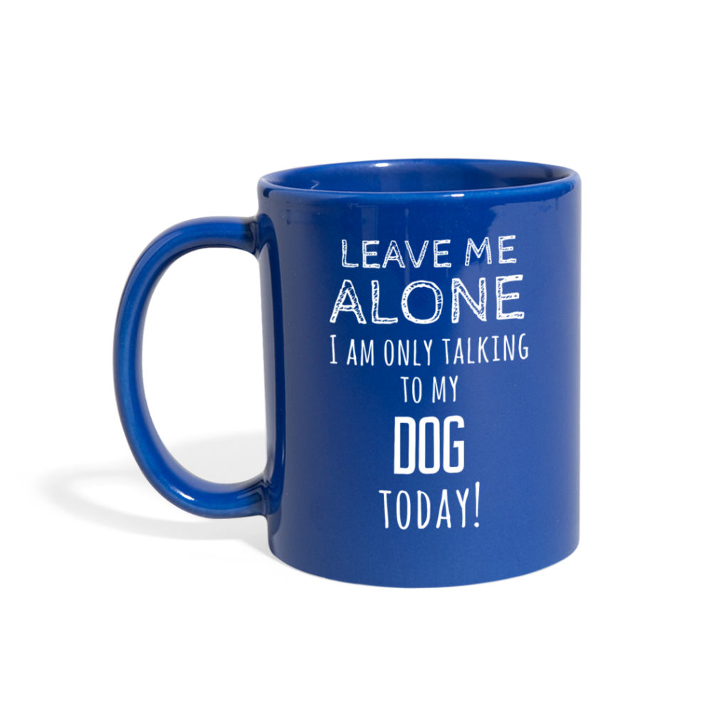 Leave Me Alove I'm Only Talking To My Dog today Full color Mug-Full Color Mug | BestSub B11Q-Teelime | shirts-hoodies-mugs