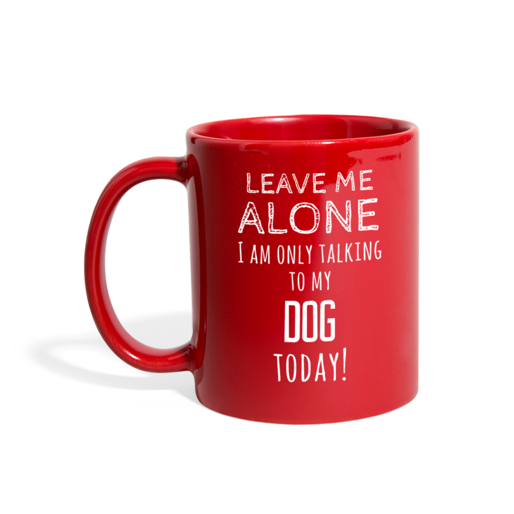 Leave Me Alove I'm Only Talking To My Dog today Full color Mug-Full Color Mug | BestSub B11Q-Teelime | shirts-hoodies-mugs