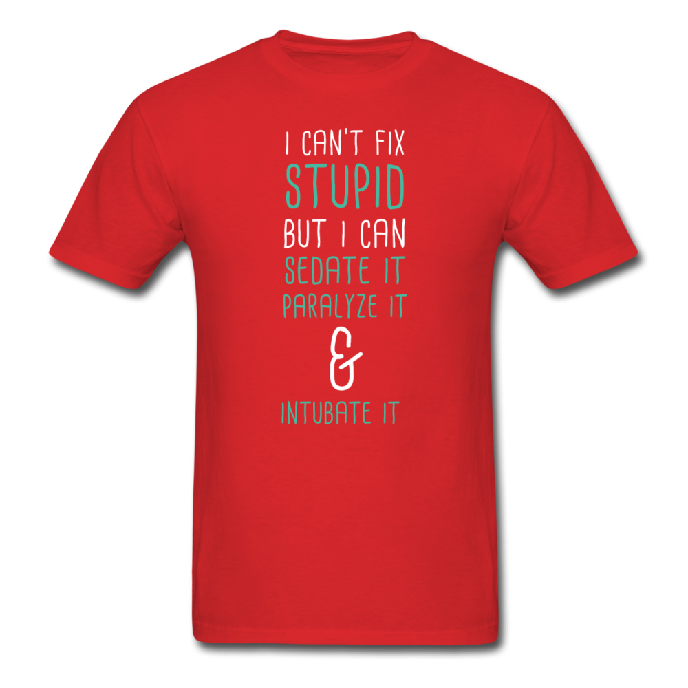 I can't fix stupid but I can sedate it paralyze it & intubate it Unisex T-Shirt-Unisex Classic T-Shirt | Fruit of the Loom 3930-Teelime | shirts-hoodies-mugs