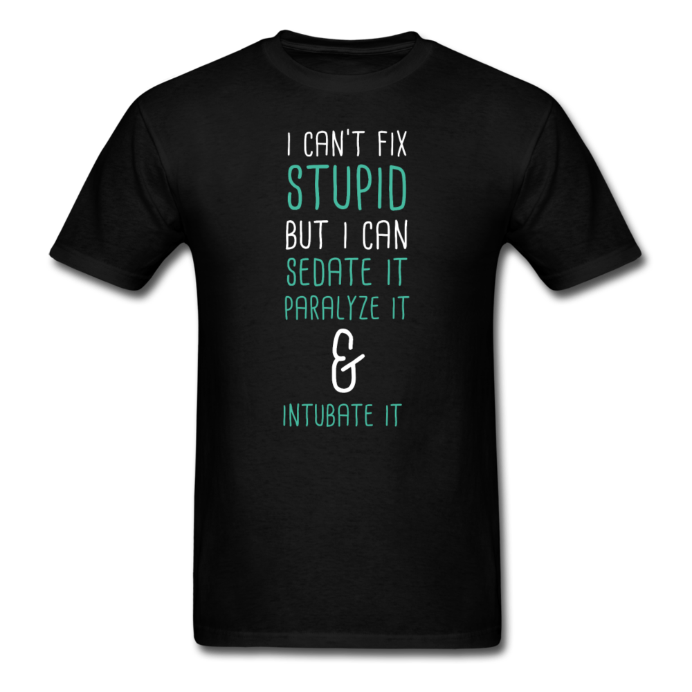 I can't fix stupid but I can sedate it paralyze it & intubate it Unisex T-Shirt-Unisex Classic T-Shirt | Fruit of the Loom 3930-Teelime | shirts-hoodies-mugs