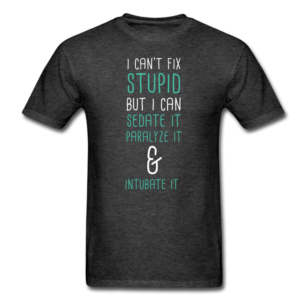I can't fix stupid but I can sedate it paralyze it & intubate it Unisex T-Shirt-Unisex Classic T-Shirt | Fruit of the Loom 3930-Teelime | shirts-hoodies-mugs