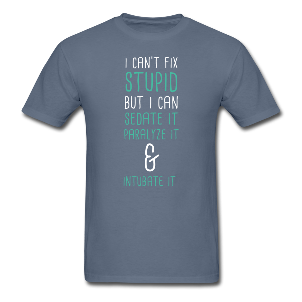 I can't fix stupid but I can sedate it paralyze it & intubate it Unisex T-Shirt-Unisex Classic T-Shirt | Fruit of the Loom 3930-Teelime | shirts-hoodies-mugs