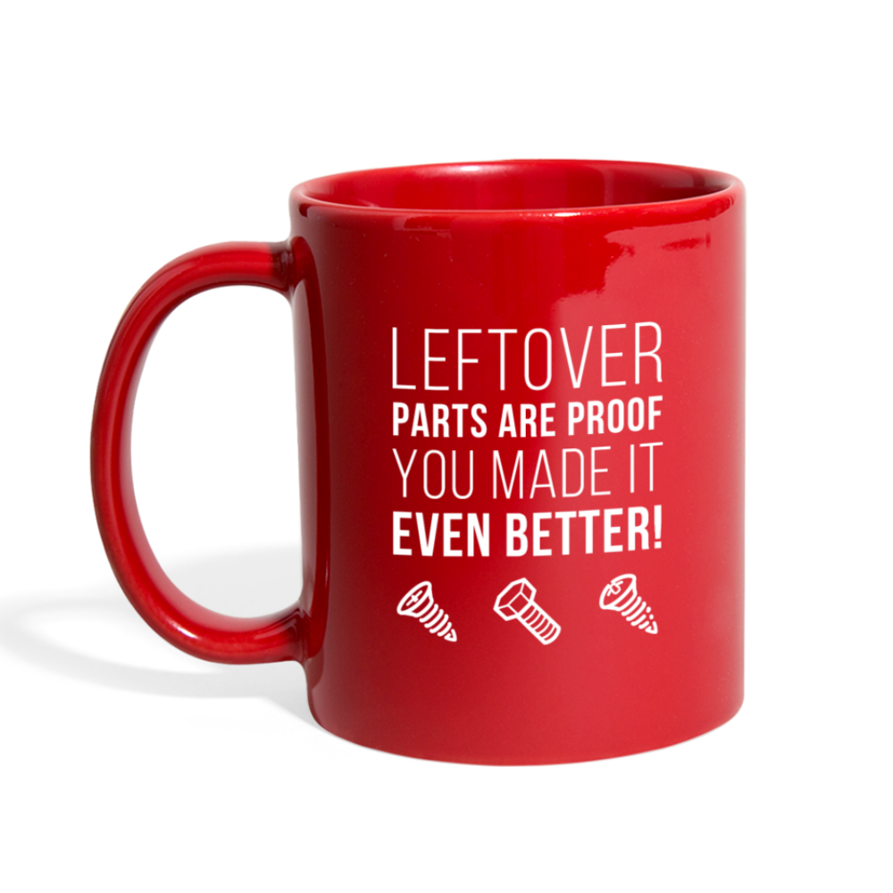 Leftover parts are proof you made it even better! Full color Mug