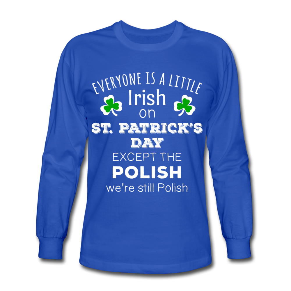 Everyone's a Little Irish Except the Polish, We Are Still Polish Unisex Longsleeve-Men's Long Sleeve T-Shirt | Fruit of the Loom-Teelime | shirts-hoodies-mugs