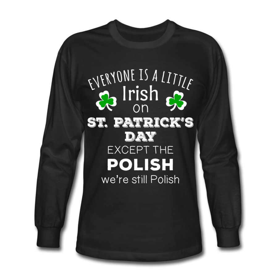 Everyone's a Little Irish Except the Polish, We Are Still Polish Unisex Longsleeve-Men's Long Sleeve T-Shirt | Fruit of the Loom-Teelime | shirts-hoodies-mugs