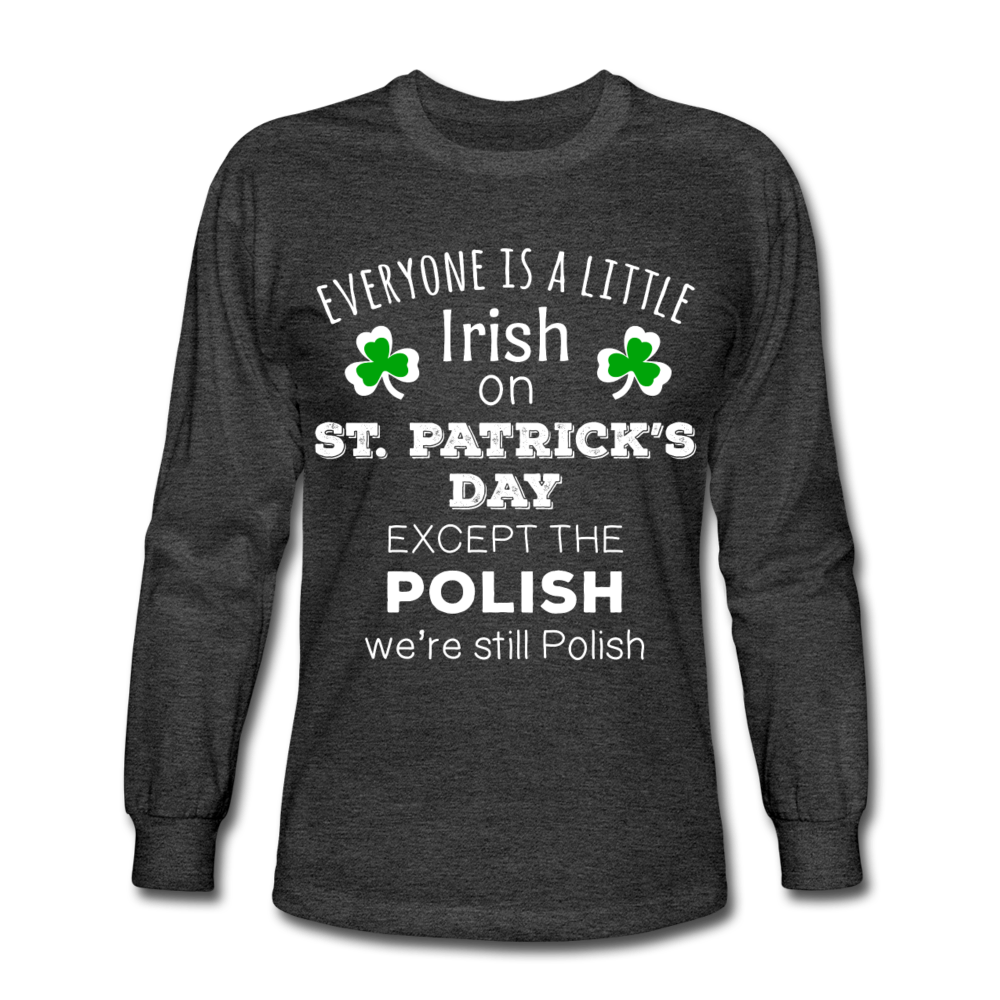 Everyone's a Little Irish Except the Polish, We Are Still Polish Unisex Longsleeve-Men's Long Sleeve T-Shirt | Fruit of the Loom-Teelime | shirts-hoodies-mugs