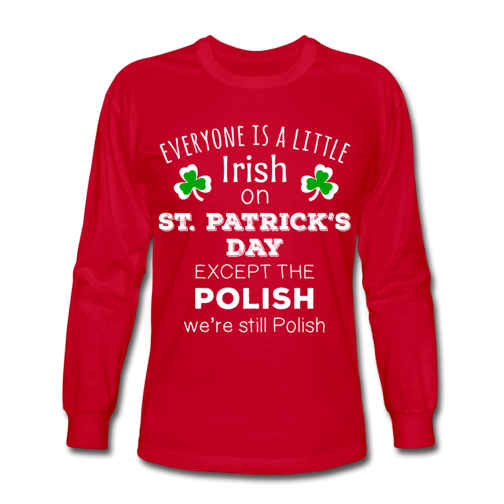 Everyone's a Little Irish Except the Polish, We Are Still Polish Unisex Longsleeve-Men's Long Sleeve T-Shirt | Fruit of the Loom-Teelime | shirts-hoodies-mugs