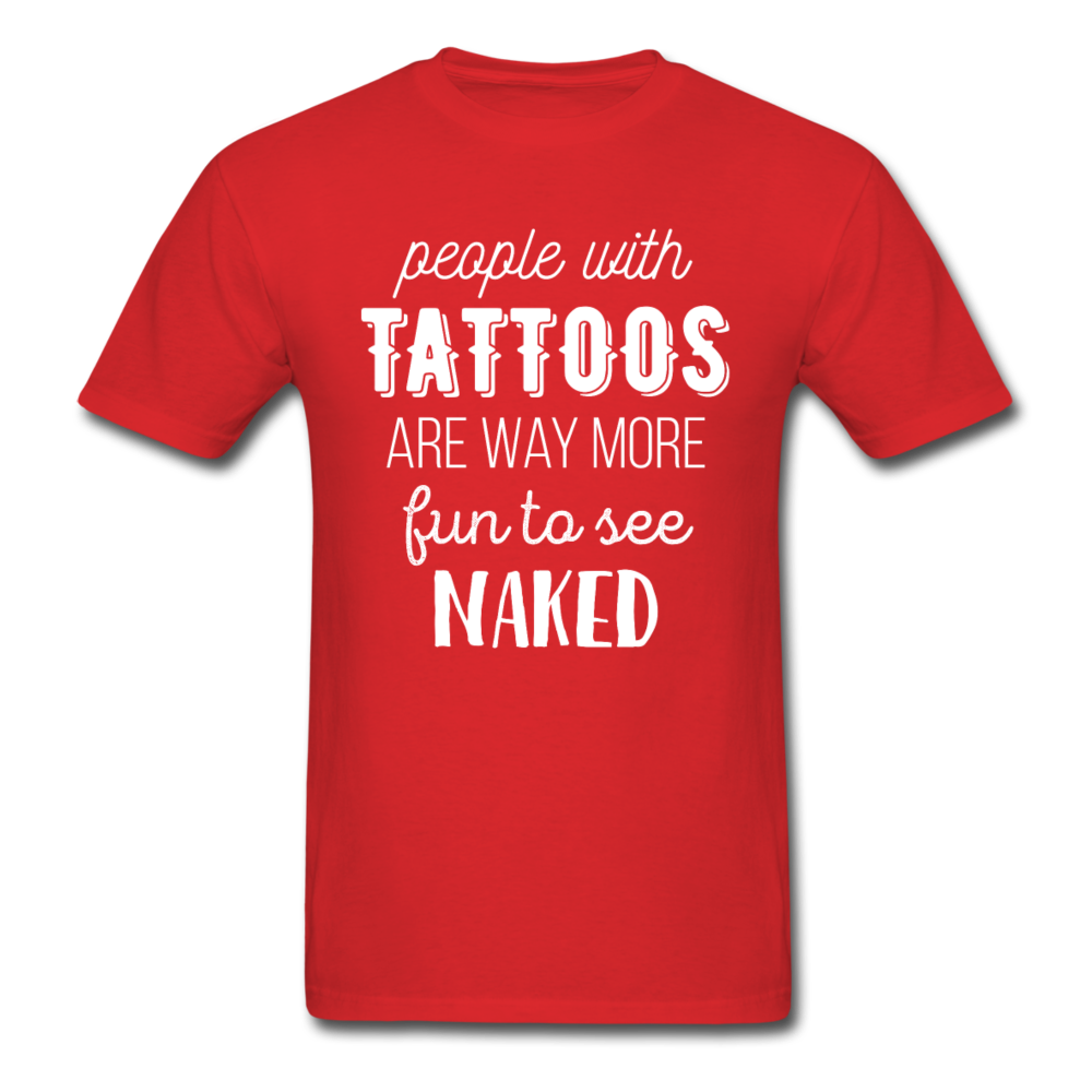 People With Tattoos Are Way More Fun To See Naked Unisex T-Shirt-Unisex Classic T-Shirt | Fruit of the Loom 3930-Teelime | shirts-hoodies-mugs