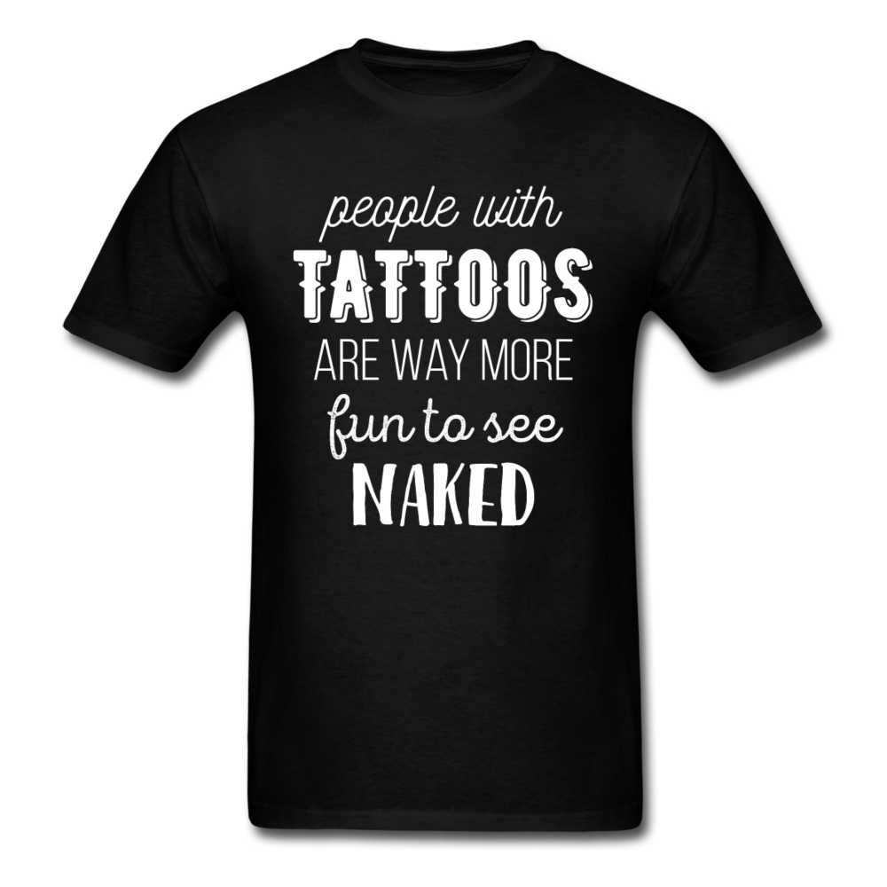 People With Tattoos Are Way More Fun To See Naked Unisex T-Shirt-Unisex Classic T-Shirt | Fruit of the Loom 3930-Teelime | shirts-hoodies-mugs