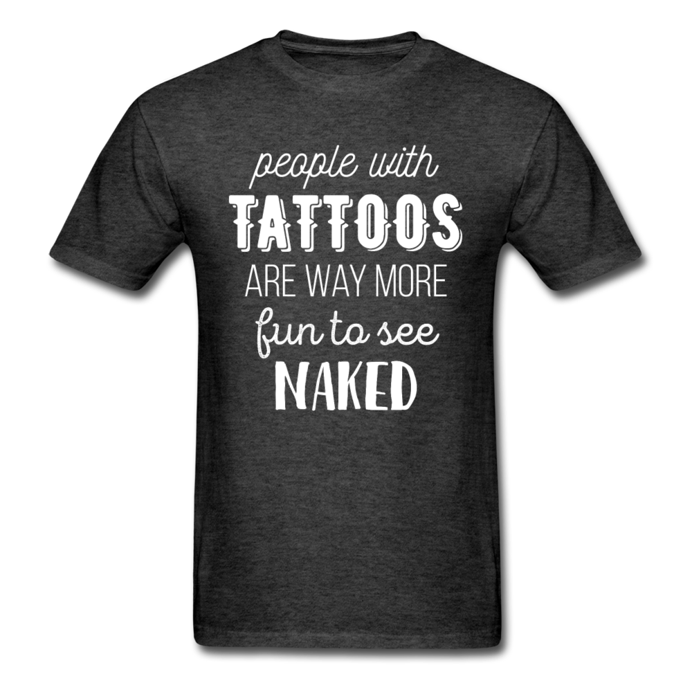 People With Tattoos Are Way More Fun To See Naked Unisex T-Shirt-Unisex Classic T-Shirt | Fruit of the Loom 3930-Teelime | shirts-hoodies-mugs