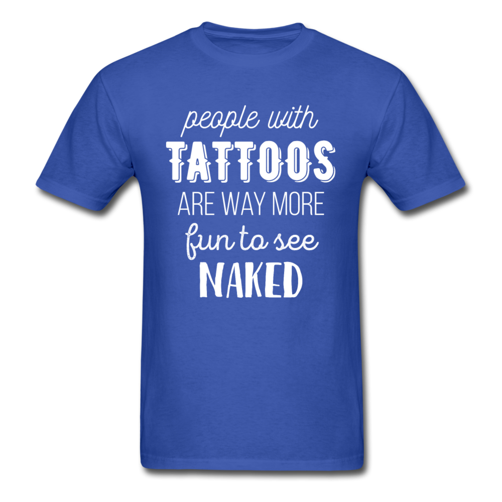 People With Tattoos Are Way More Fun To See Naked Unisex T-Shirt-Unisex Classic T-Shirt | Fruit of the Loom 3930-Teelime | shirts-hoodies-mugs