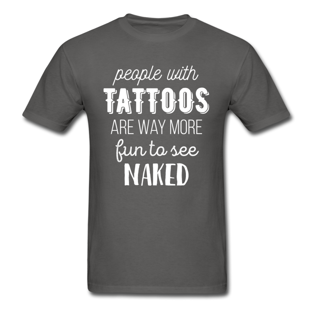 People With Tattoos Are Way More Fun To See Naked Unisex T-Shirt-Unisex Classic T-Shirt | Fruit of the Loom 3930-Teelime | shirts-hoodies-mugs