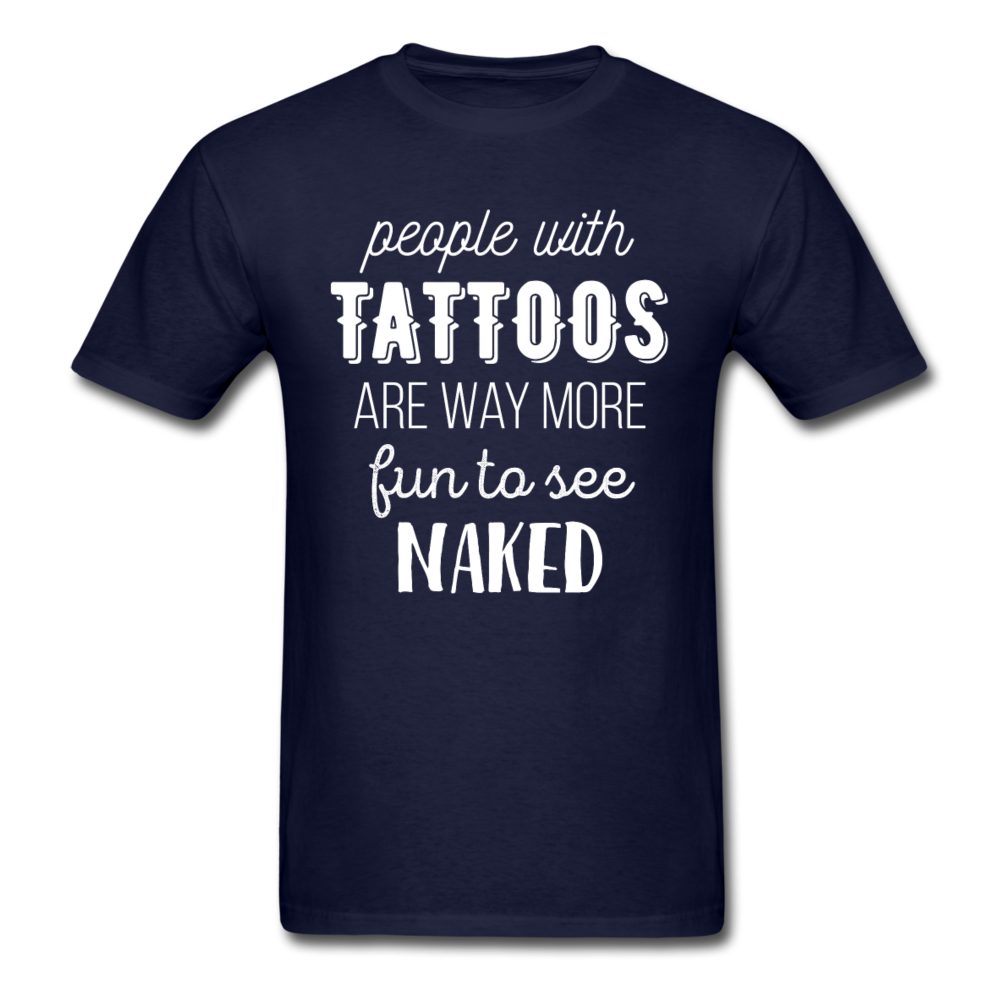 People With Tattoos Are Way More Fun To See Naked Unisex T-Shirt-Unisex Classic T-Shirt | Fruit of the Loom 3930-Teelime | shirts-hoodies-mugs