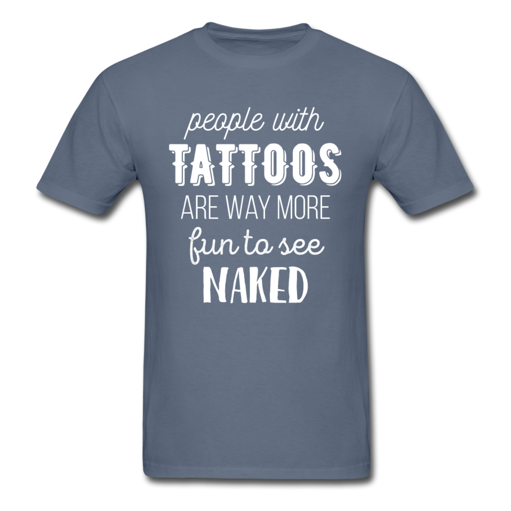 People With Tattoos Are Way More Fun To See Naked Unisex T-Shirt-Unisex Classic T-Shirt | Fruit of the Loom 3930-Teelime | shirts-hoodies-mugs