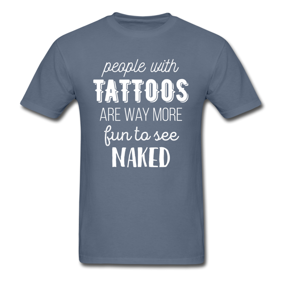 People With Tattoos Are Way More Fun To See Naked Unisex T-Shirt-Unisex Classic T-Shirt | Fruit of the Loom 3930-Teelime | shirts-hoodies-mugs