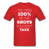 You Miss 100% of the Shots You Don't Take Unisex T-Shirt-Unisex Classic T-Shirt | Fruit of the Loom 3930-Teelime | shirts-hoodies-mugs