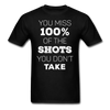 You Miss 100% of the Shots You Don't Take Unisex T-Shirt-Unisex Classic T-Shirt | Fruit of the Loom 3930-Teelime | shirts-hoodies-mugs